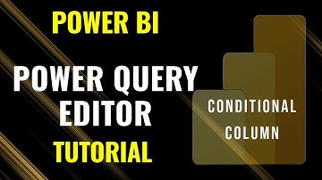 Creating Conditional Columns in Power Query Editor for Power BI | Step-by-Step Tutorial