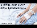 3 Things I Wish I Knew Before I Started Chemo