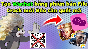 Hướng dẫn Tạo Tài Khoản Wechat bản File Crack | Cách tạo Wechat QQ không cần quét mã QR thành công 