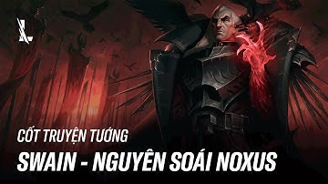 SWAIN - NGUYÊN SOÁI NOXUS | CỐT TRUYỆN TƯỚNG