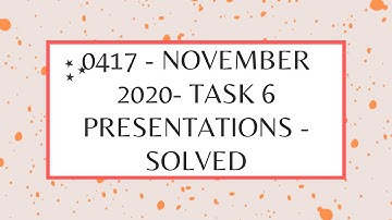 SOLVED IGCSE ICT 0417/CAIE November 2020 Paper 2 Task 6 Presentations