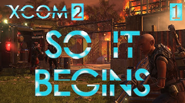 So It Begins - XCOM 2 - Episode 1