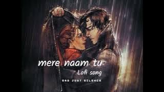 Mere Naam tu Lofi  song)  zero -  sad just silence