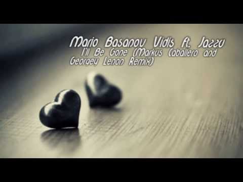 Mario Basanov, Vidis Ft. Jazzu -  I'll Be Gone (Markus Caballero and Georgey Lenon Remix)