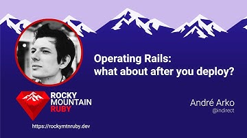 Rocky Mountain Ruby 2025 - Operating Rails: what about after you deploy? by André Arko