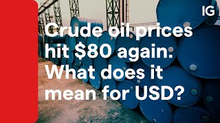 Crude oil prices hit $80 again. What does it mean for USD?