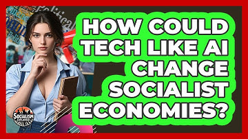 How Could Tech Like AI Change Socialist Economies? - Socialism Explained