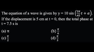 The equation of a wave is given by y = 10 sin (2𝜋/45 𝑡+𝛼). If the SW DPP 02 Q4