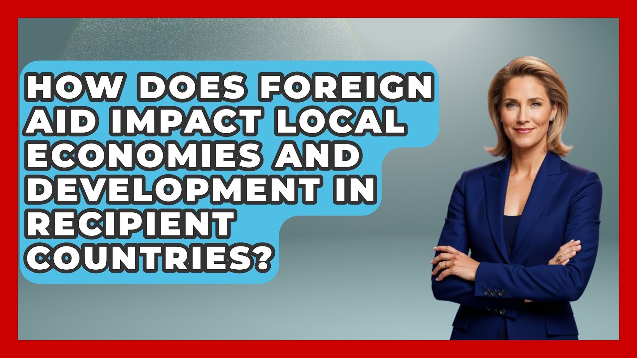 How Does Foreign Aid Impact Local Economies and Development in ...