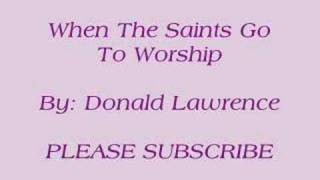 Video thumbnail of "When The Saints Go To Worship By: Donald Lawrence"