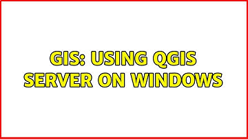GIS: Using QGIS Server on Windows