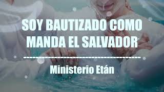 Soy Bautizado Como Manda El Salvador Ministerio Etán