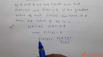 If A and B are two events such that P(A)=0.6 and P(B)=0.8, if the greatest value that P(A//B) ca...