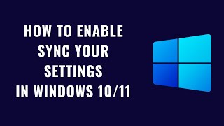 How to enable Sync Your Settings in Windows 10