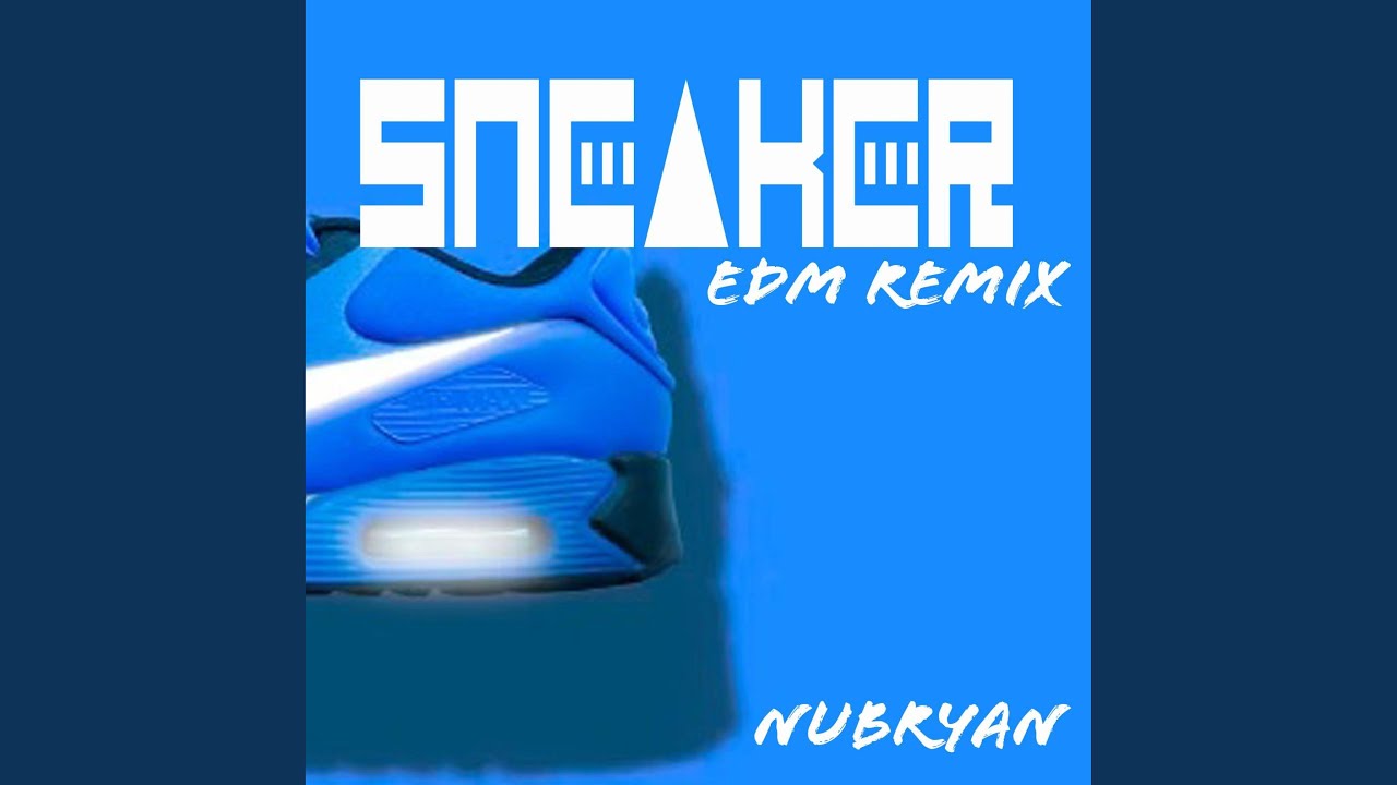 Watch Sneaker (EDM Version) on YouTube Watch Sneaker (EDM Version) on YouTube