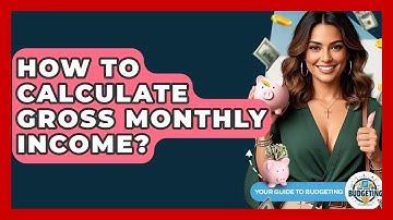 How To Calculate Gross Monthly Income? - Your Guide to Budgeting