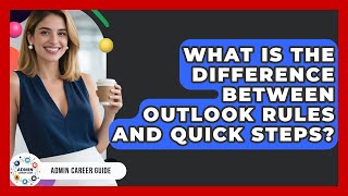 What Is The Difference Between Outlook Rules And Quick Steps - Admin Career Guide