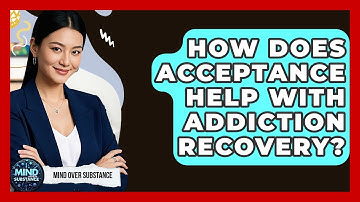 How Does Acceptance Help With Addiction Recovery? - Mind Over Substance