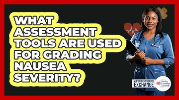 What Assessment Tools Are Used For Grading Nausea Severity? - Nursing Knowledge Exchange