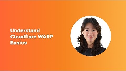 Understand Cloudflare WARP basics