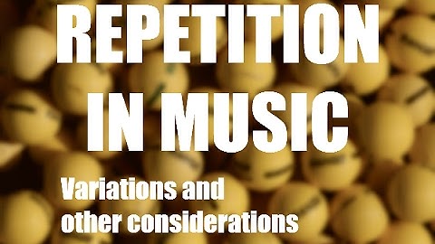 Repetition in Music, Variations and Other Considerations