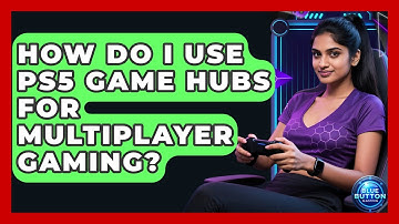 How Do I Use PS5 Game Hubs For Multiplayer Gaming? - Blue Button Gaming