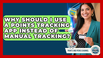 Why Should I Use a Points Tracking App Instead of Manual Tracking? | Points and Perks Channel News