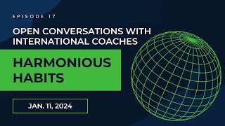 Harmonious Habits - Ep. 17 of Open Conversations with International Coaches