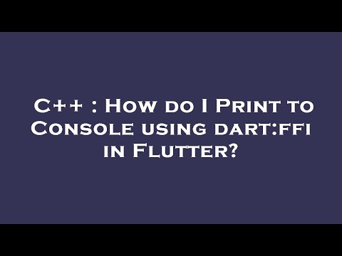 C++ : How do I Print to Console using dart:ffi in Flutter?