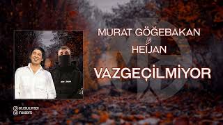 Heijan & Murrat Göğebakan - Vazgeçilmiyor (Mix)