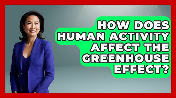 How Does Human Activity Affect the Greenhouse Effect? - Earth Science Answers