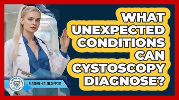What Unexpected Conditions Can Cystoscopy Diagnose? - Bladder Health Support