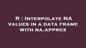 R : Interpolate NA values in a data frame with na.approx