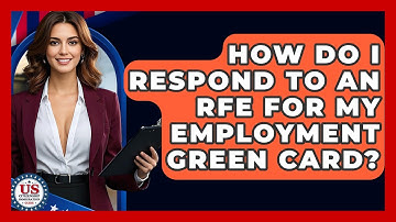 How Do I Respond To An RFE For My Employment Green Card? - US Citizenship Immigration Guide