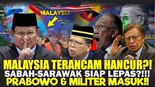 MALAYSIA MELEDAK! Sabah \u0026 Sarawak GOLAK, Prabowo \u0026 Militer Masuk ARENA?!