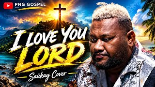 Saiikay_Cover_( I Love You Lord)_PNG_GOSPEL_ @lsaiikay 