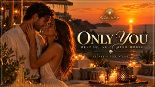 Only You ❤️ | Deep House / Afro House 2026 | Solaya Music