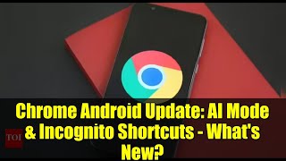 Chrome Android Update: AI Mode & Incognito Shortcuts - What's New?