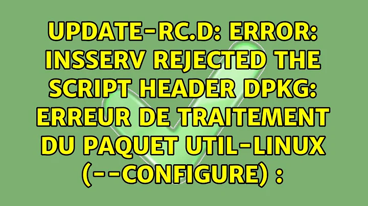 update-rc.d: error: insserv rejected the script header dpkg: erreur de traitement du paquet...