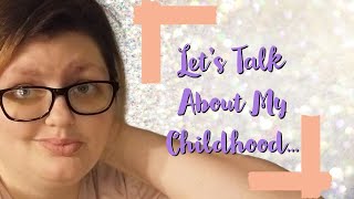 Let's Talk About My Childhood... **Trigger Warnings! Read the Description!**