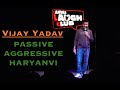 Passive aggressive haryanvi  standup comedy by vijay yadav