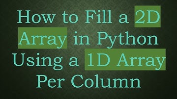 How to Fill a 2D Array in Python Using a 1D Array Per Column