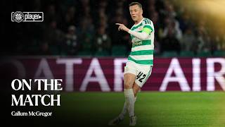On The Match With Callum Mcgregor Celtic 3 - 0 Lask (19/08/26)
