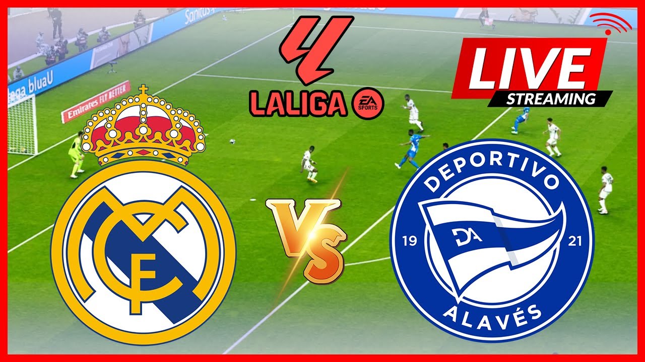 live-real-madrid-vs-deportivo-alaves-score-real-time-full-match
