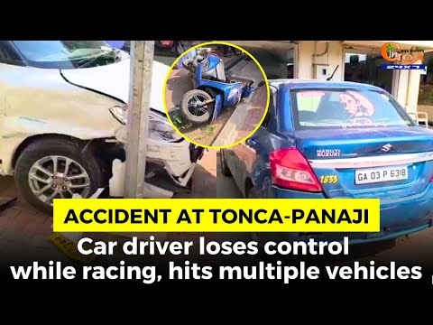 #Accident at Tonca-Panaji- Car driver loses control while racing, hits multiple vehicles