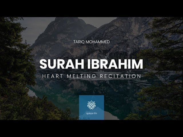 Heart Melting Recitation of Surah Ibrahim  | القارئ طارق محمد | سورة إبراهيم class=