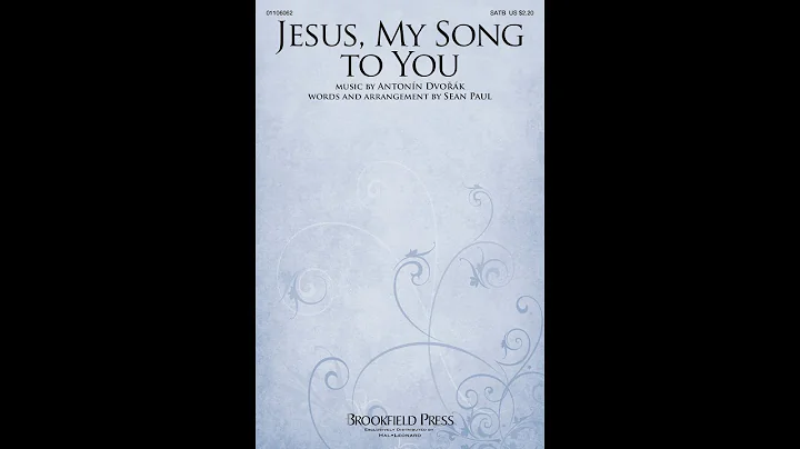 JESUS, MY SONG TO YOU (SATB Choir) - Antonin Dvorak/Sean Paul