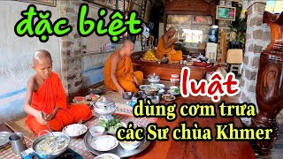 Khá đặc biệt buổi cơm trưa của các vị sư chùa Khmer mà lần đầu tiên nhìn thấy