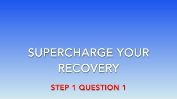 Supercharge Your Recovery Step 1 Question 1