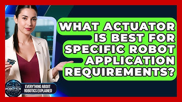 What Actuator Is Best For Specific Robot Application Requirements?